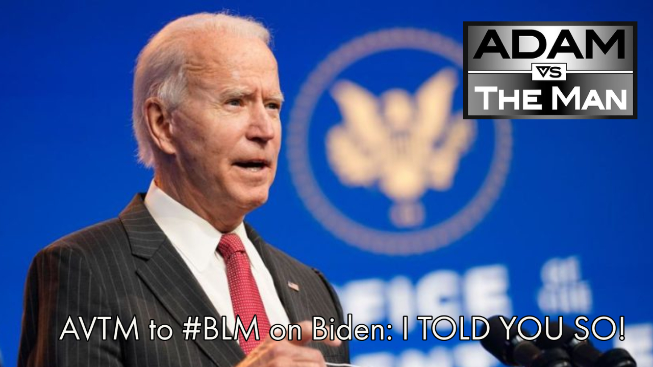 AVTM to #BLM on Biden: I TOLD YOU SO!