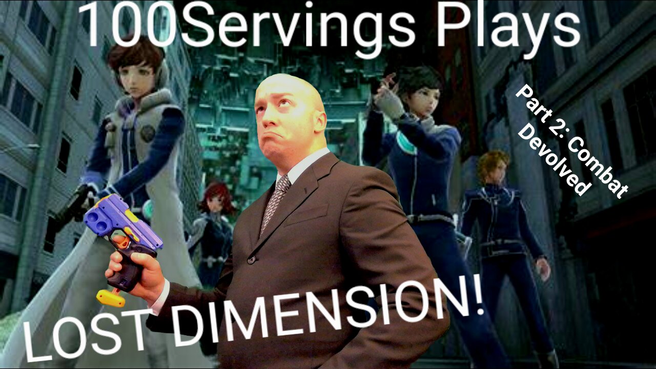 100Servings Plays LOST DIMENSION! Part 2: Combat Devolved