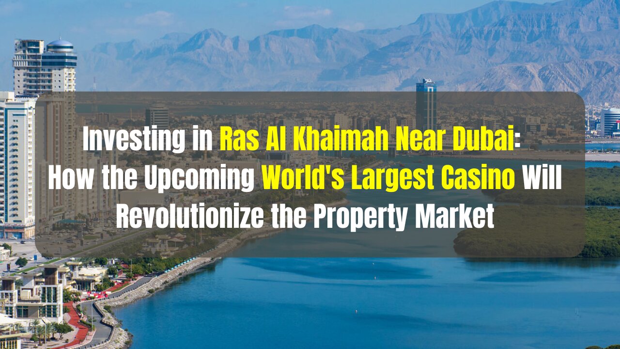 Investing in Ras Al Khaimah near Dubai