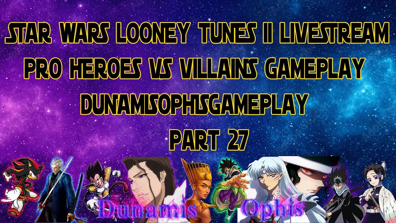 Pro Heroes Vs Villains Gameplay Livestream - STAR WARS Looney Tunes II - Dunamis Commentary Part27