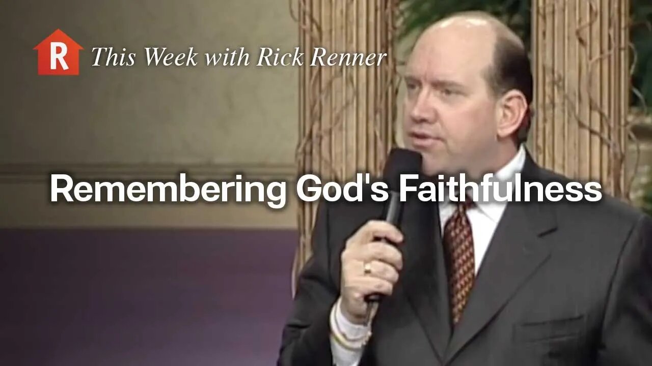 Remembering God's Faithfulness — Rick Renner