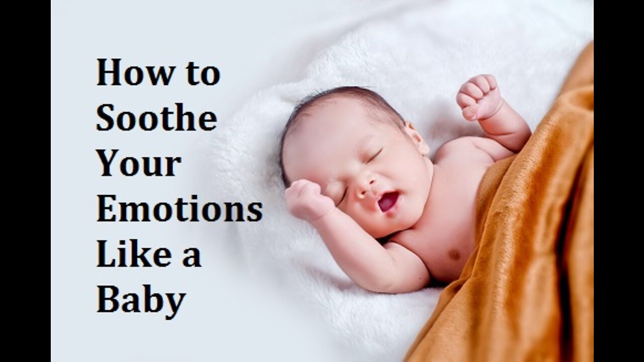 How to Soothe Your Emotions like a Baby -Find the Feeling & Meet the Need: (Somatic Experiencing)