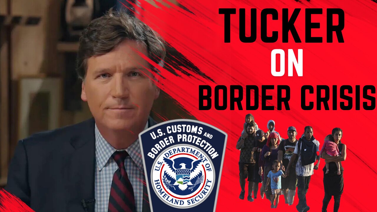 Tucker takes on the border crisis