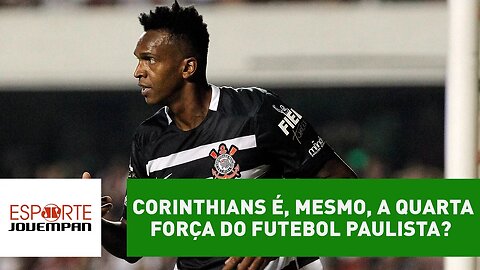 E aí? O Corinthians é, mesmo, a quarta força do futebol paulista?