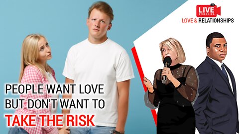 People want love but don't want to take the risk!