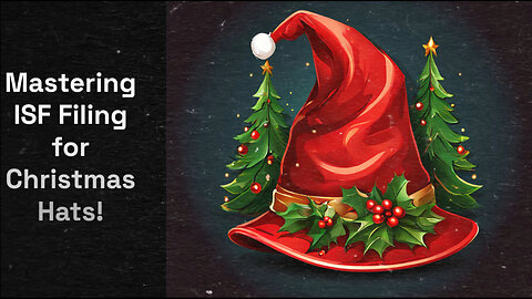 Mastering ISF: Where to File Importer Security Filing for Christmas Hats