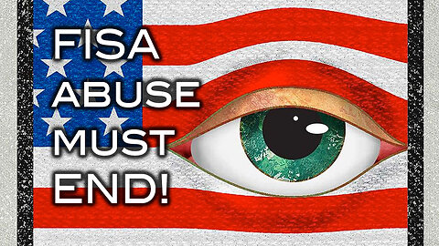 FISA Abuse Must End!