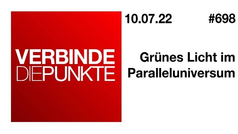 Verbinde die Punkte #698 - Grünes Licht im Paralleluniversum (10.07.2022)