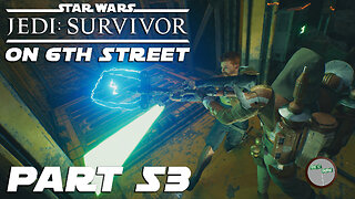 Jedi: Survivor on 6th Street Part 53