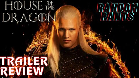 Random Rants: House Of The Dragon Trailer Has Fans HEATED!