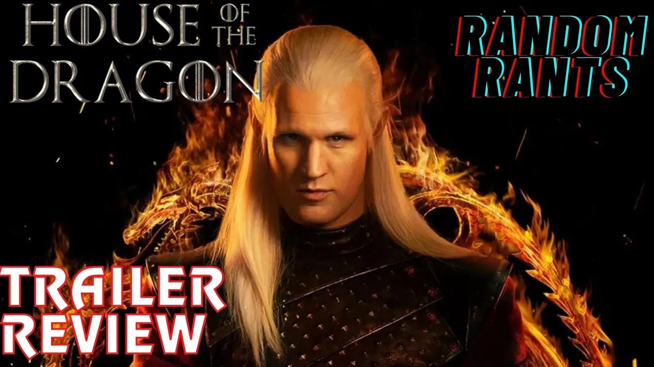 Random Rants: House Of The Dragon Trailer Has Fans HEATED!