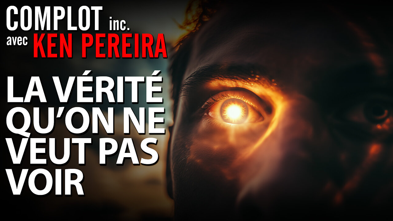 COMPLOT INC. avec KEN PEREIRA - LA VÉRITÉ QU'ON NE VEUT PAS VOIR