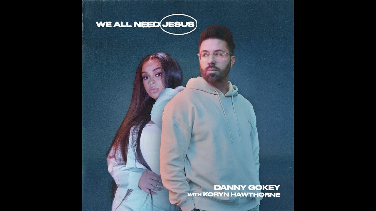 Danny Gokey & Koryn Hawthorne - We All Need Jesus