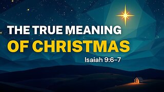 What is the True Meaning of Christmas? | Isaiah 9:6-7