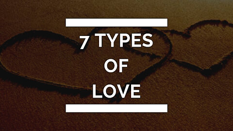 What are the different types of LOVE ? - 7 types of LOVE