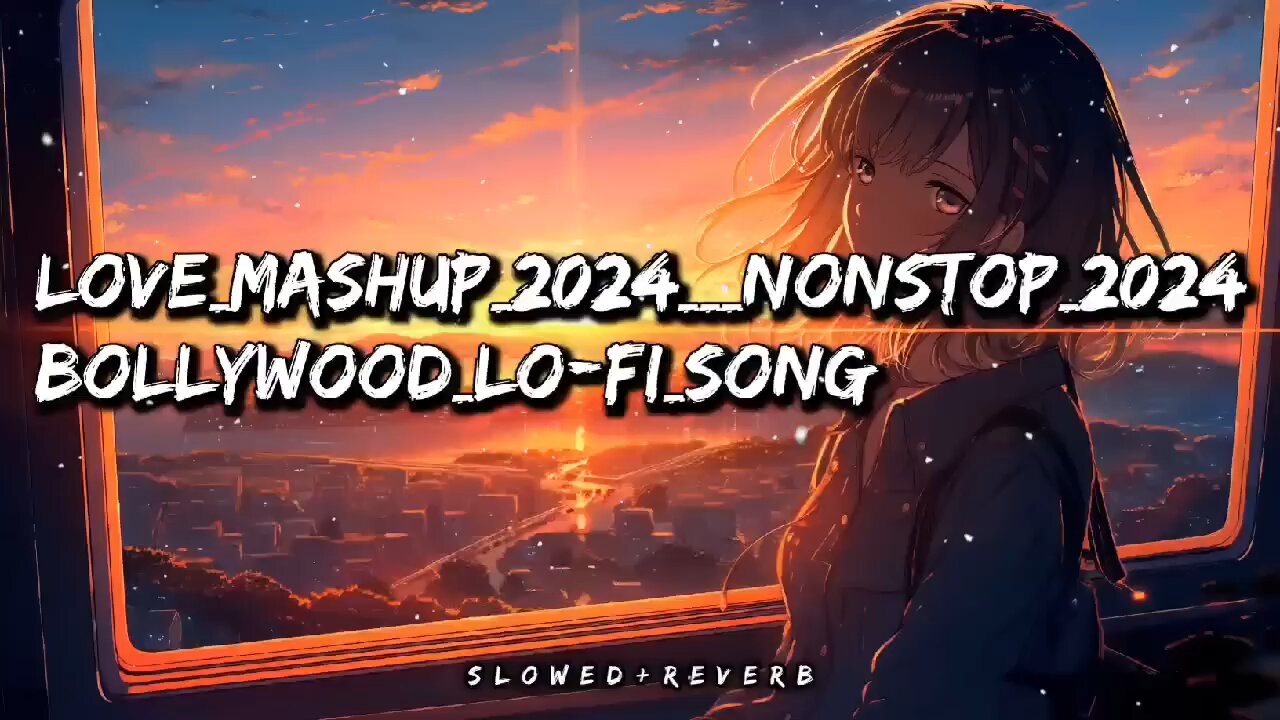 Love Mashup Nonstop 2024 Bollywood Lo-Fi Song (Slowed+Reverb) #lofi #lofimusic #trendin