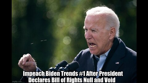 Impeach Biden Trends #1 After President Declares Bill of Rights Null and Void