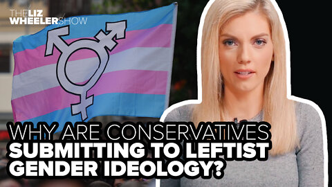 Why are conservatives submitting to leftist gender ideology?