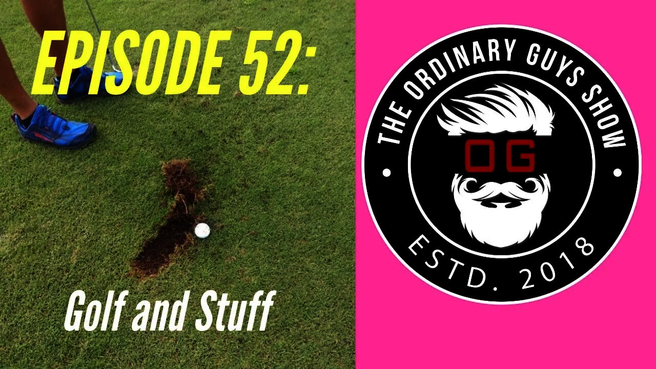 Episode 52: Golf and Stuff