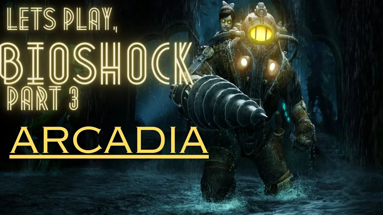 BIOSHOCK: PART 3 ARCADIA