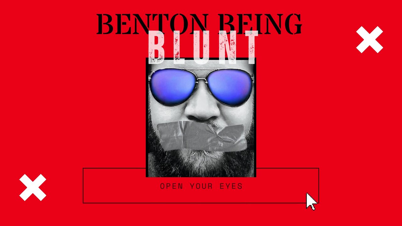 BENTON BEING BLUNT "It's all an illusion"