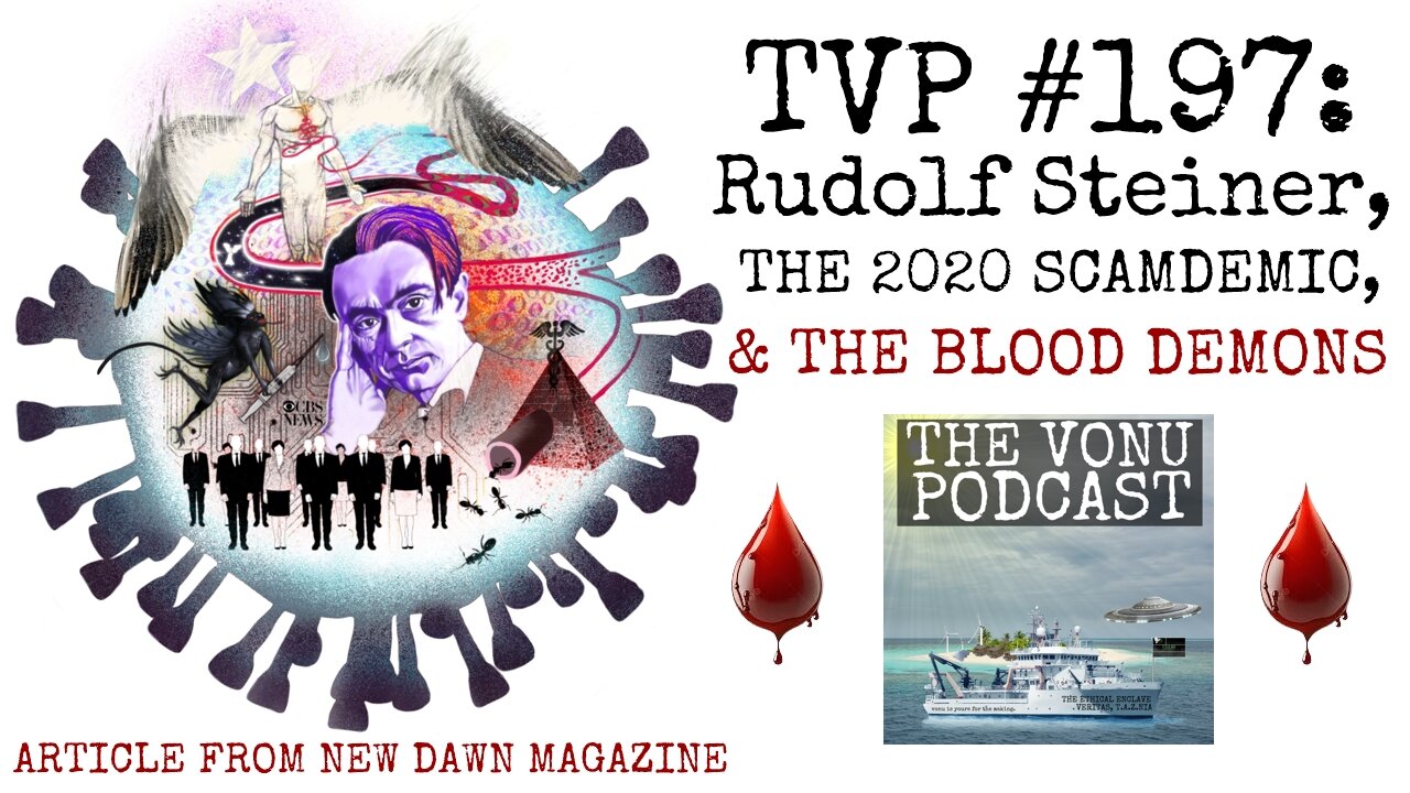 TVP #197: Rudolf Steiner, The 2020 Plandemic, & The Blood Demons