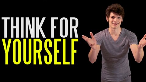 Let Me Tell You How to Think (for Yourself)