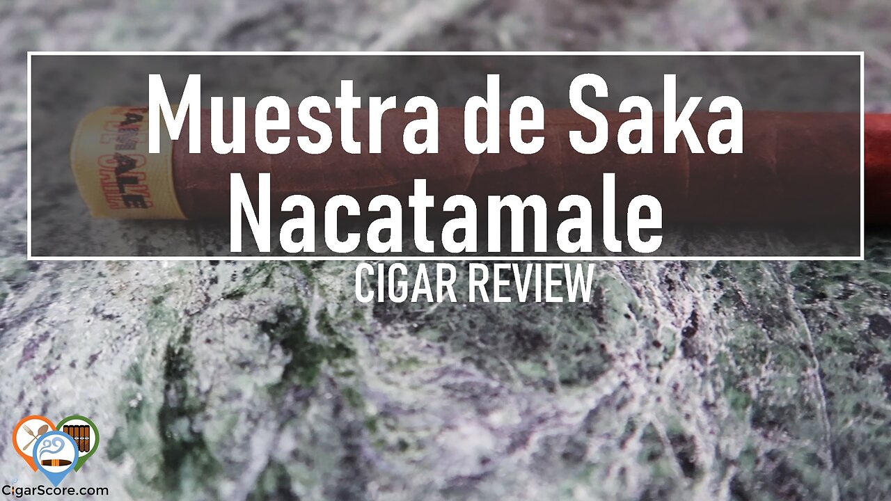 MUESTRA DE SAKA Nacatamale - CIGAR REVIEWS by CigarScore