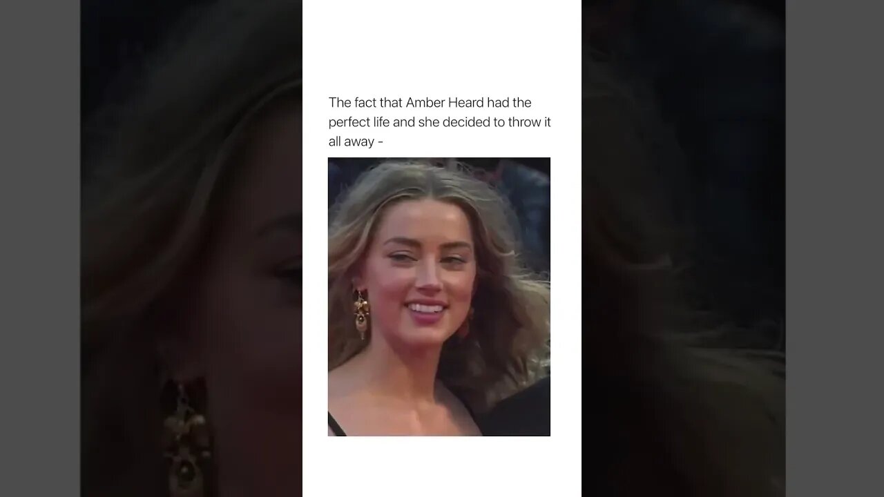 The Fact That Amber Heard Had The Perfect Life And She Decided To Throw It