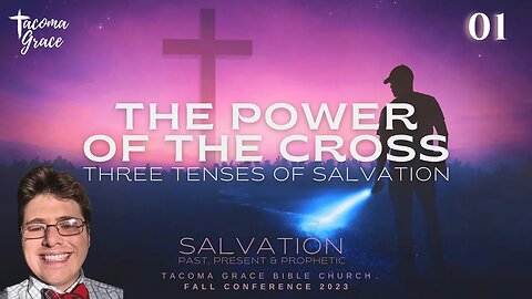 The Power of the Cross: Three Tenses of Salvation | Dr. Bradley W. Maston