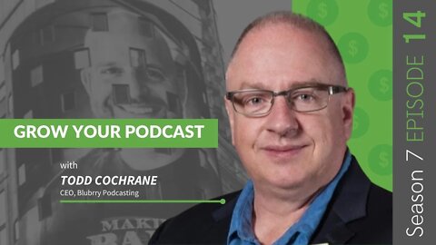 Grow Your Podcast With Todd Cochrane #MakingBank #S7E14