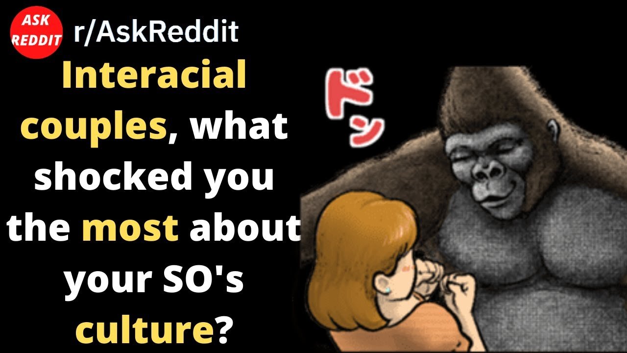 What Is It Like To Be In An Interracial Relationship - Reddit | Askreddit | r/askreddit