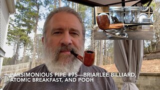 Parsimonious Pipe #95—Briarlee Billiard, Atomic Breakfast, and Pooh
