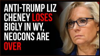 Anti-Trump Liz Cheney Loses BIGLY In WY, Neocons Are OVER