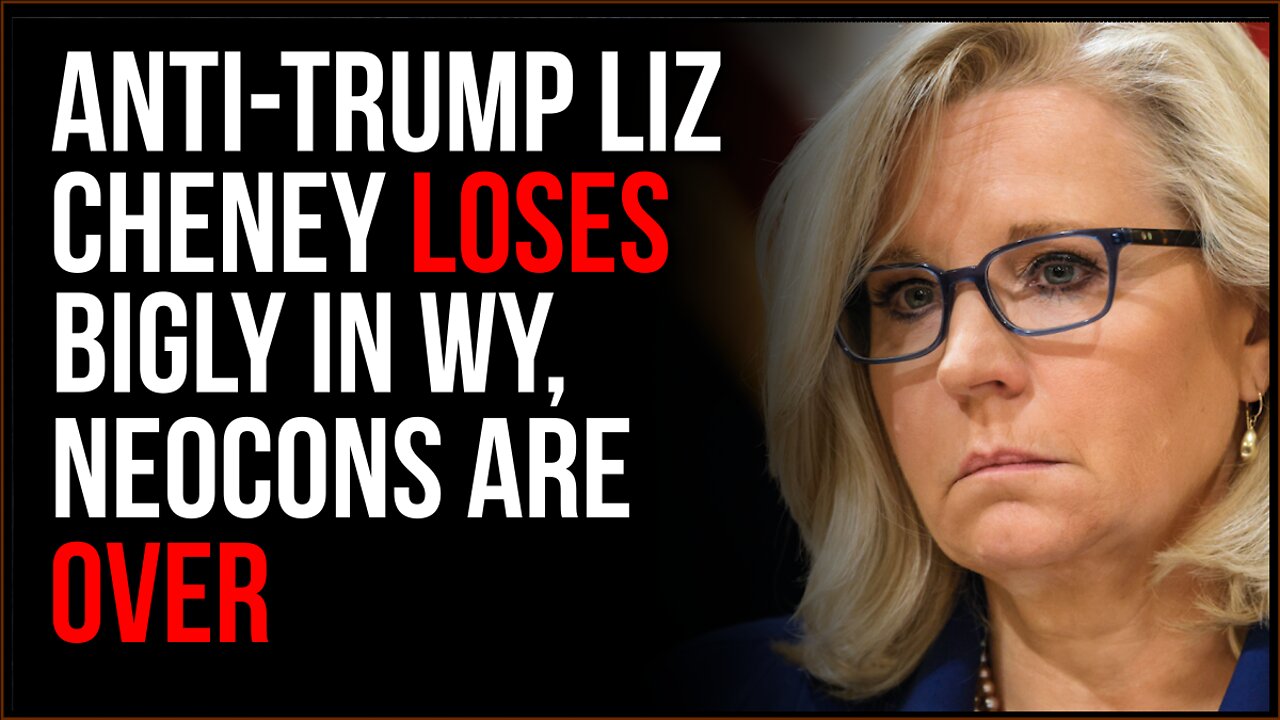 Anti-Trump Liz Cheney Loses BIGLY In WY, Neocons Are OVER