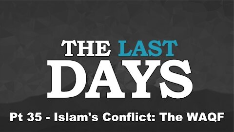 Islam's Conflict: The WAQF - The Last Days Pt 35