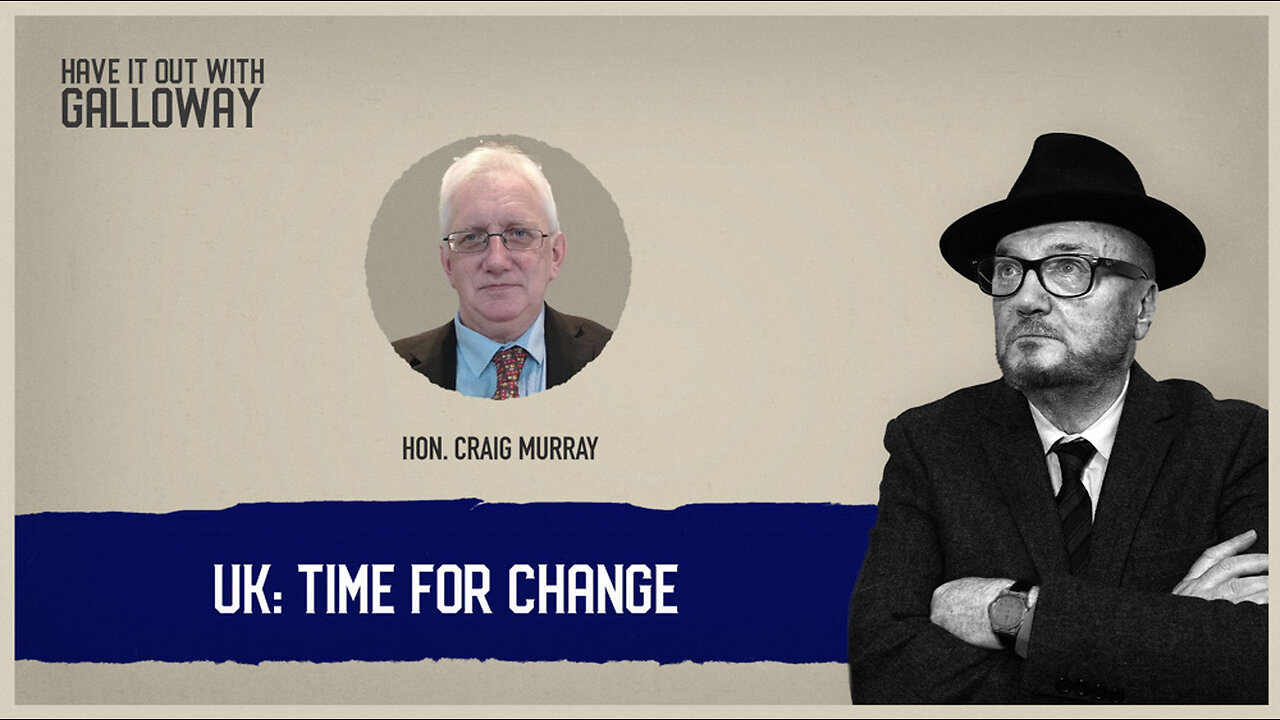 Have it out with Galloway: Time For Change In The UK