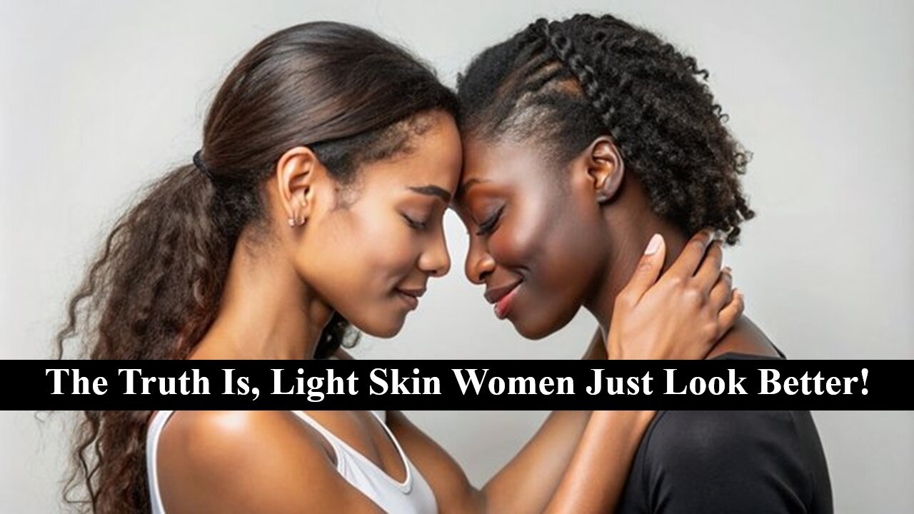 Light Skin Women Are Just More Attractive Than Dark Skin Women! Why Is It Wrong To Admit This?