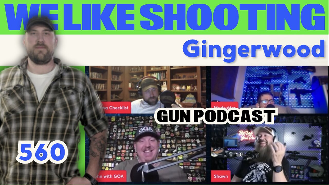 GingerWood - We Like Shooting 560 (Gun Podcast)