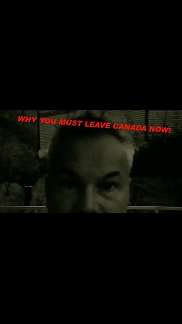 WHY YOU NEED TO LEAVE CANADA NOW FROM CANADA'S NUMBER ONE PODCASTER!