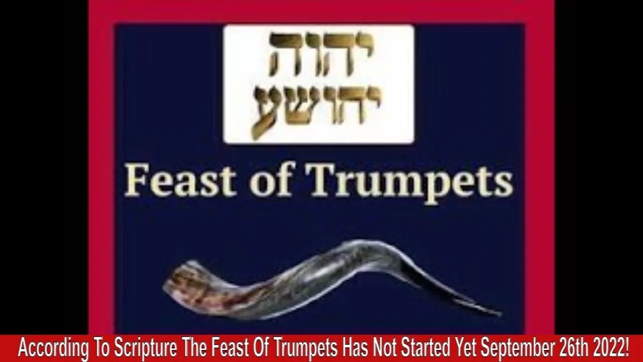 According To Scripture The Feast Of Trumpets Has Not Started Yet September 26th 2022!