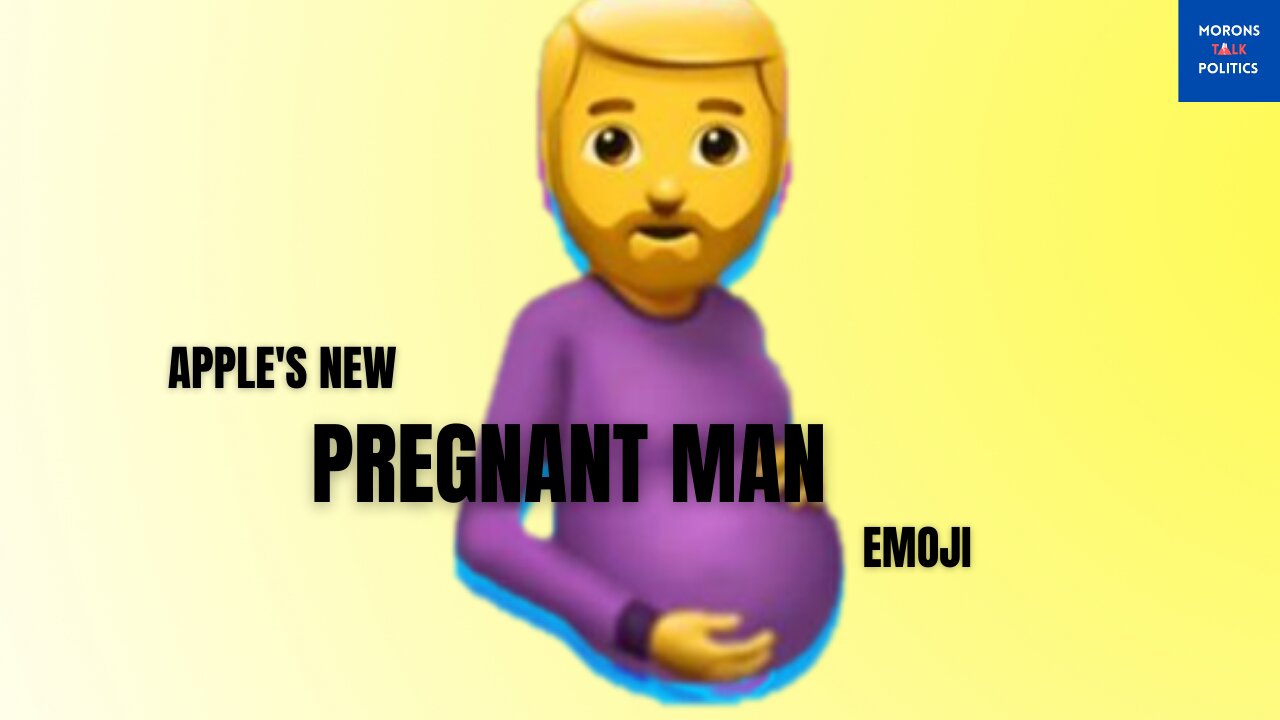 Apple Releases PREGNANT MAN Emoji - Morons Talk Politics [2021] EP 25