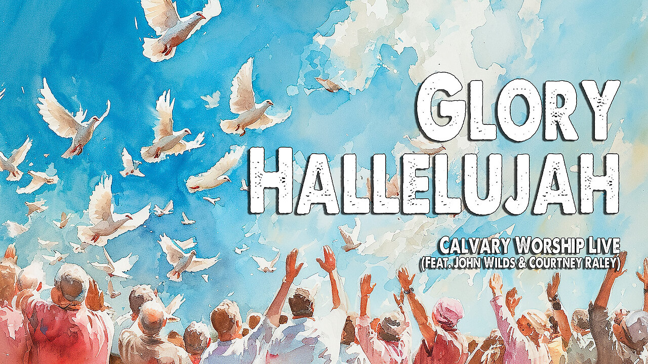 Glory Hallelujah | Calvary Worship Live (Feat. John Wilds & Courtney Raley) (Worship Lyric Video)