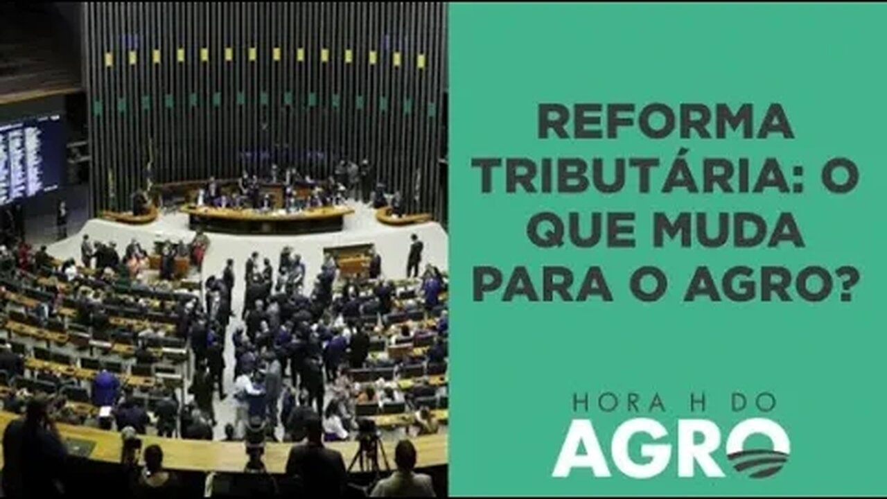 10 mudanças da reforma tributária para o agro I HORA H DO AGRO