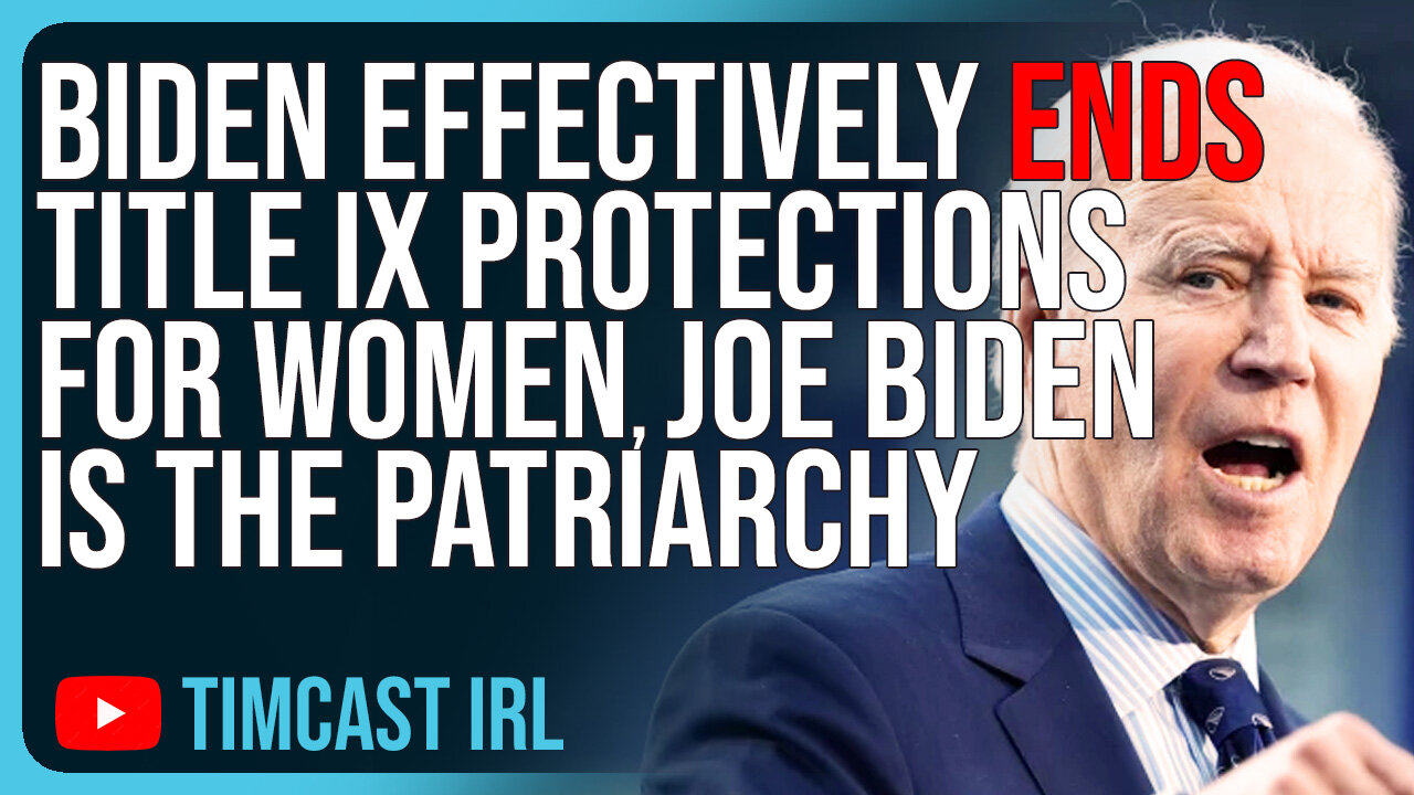 Biden Effectively ENDS Title IX Protections For Women, Joe Biden Is The Patriarchy