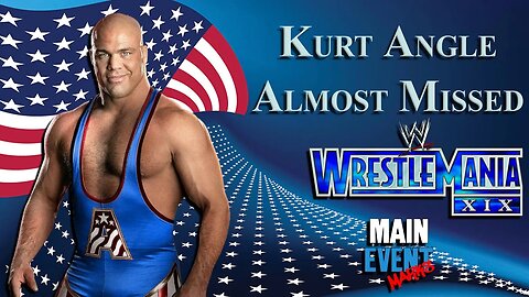 Kurt Angle Almost Missed WrestleMania XIX
