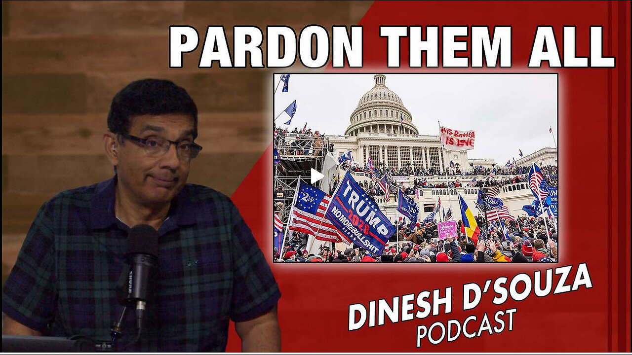 PARDON THEM ALL Dinesh D’Souza Podcast Ep973