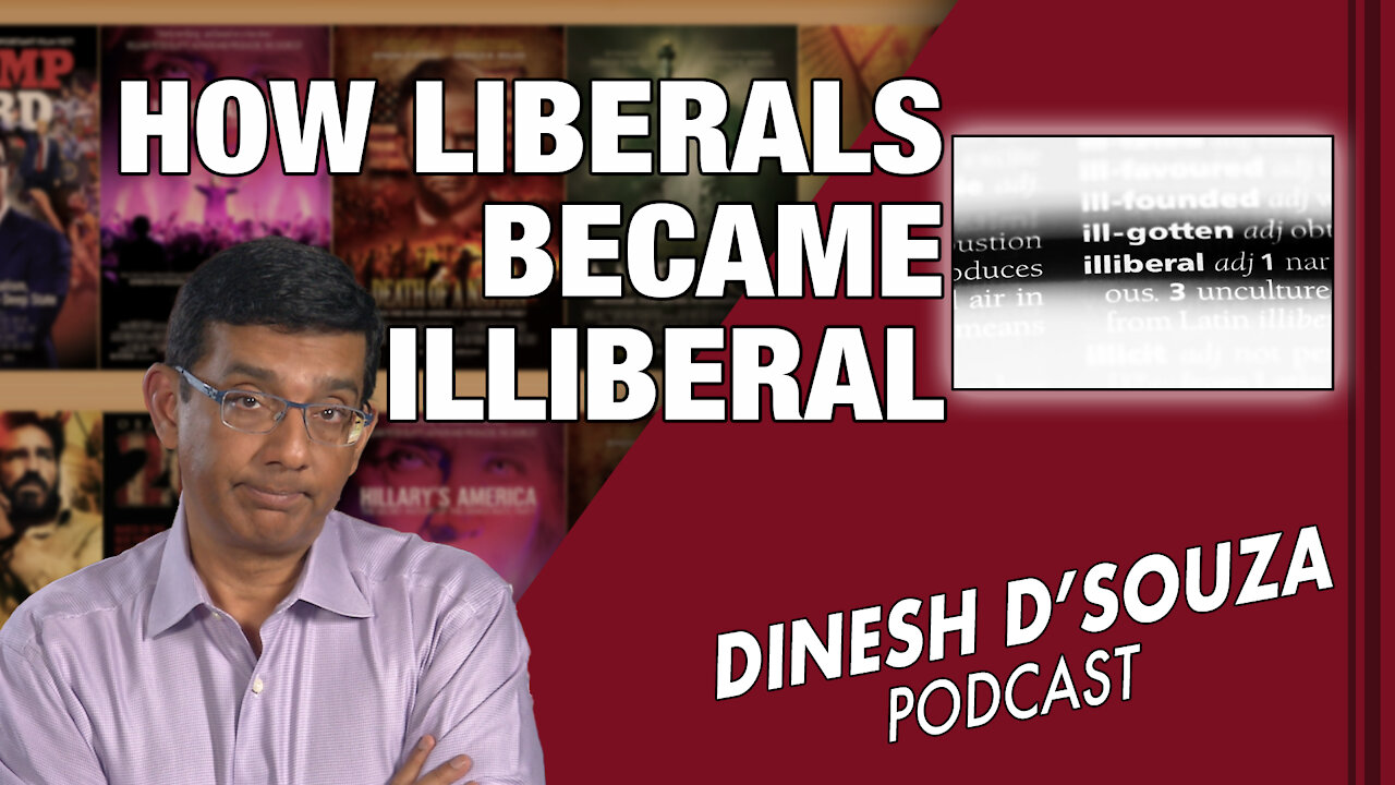 HOW LIBERALS BECAME ILLIBERAL Dinesh D’Souza Podcast Ep50