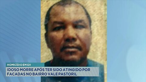 Homicídio em GV: Idoso morre após ter sido atingido com facadas no Bairro Vale Pastoril.