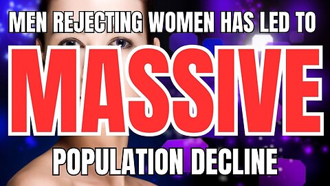 Men Rejecting Women has Led to Massive Population Decline